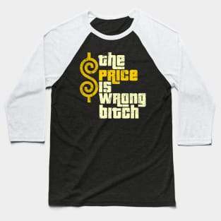 the price is wrong bitch funny Baseball T-Shirt